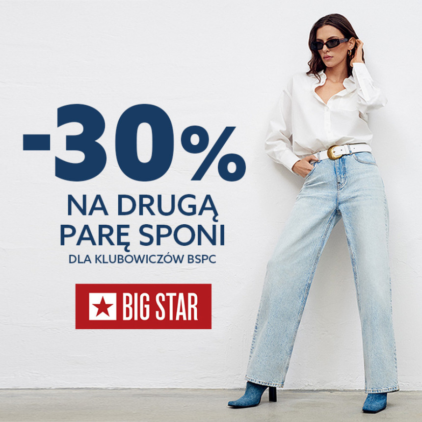 PROMOCJA DLA KLUBOWICZÓW BIG STAR! -30% na drugą parę spodni z kartą BSPC.